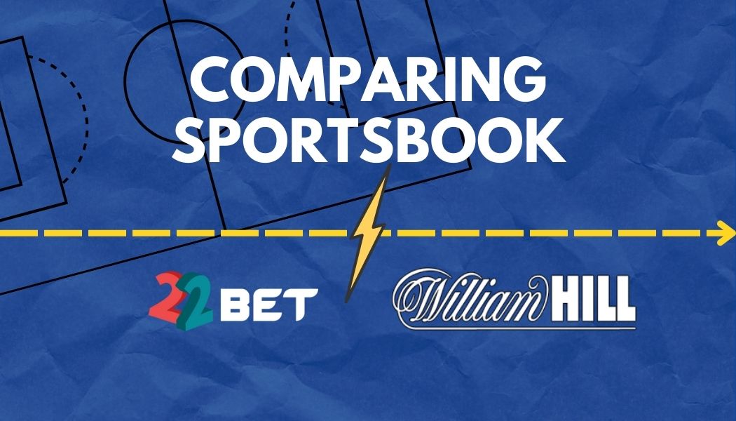 Bookmaker Reviews: William Hill vs. 22Bet 